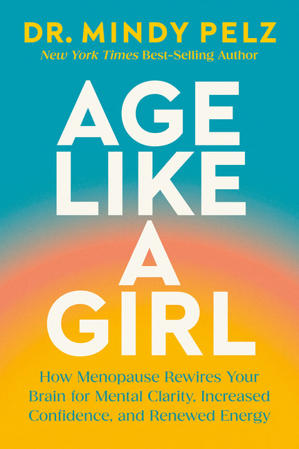 Book cover for Age Like a Girl: How Menopause Rewires Your Brain for Mental Clarity, Increased Confidence, and Renewed Energy