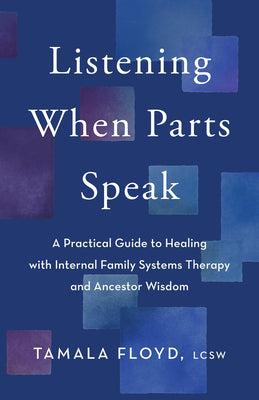 Book cover for Listening When Parts Speak: A Practical Guide to Healing with Internal Family Systems Therapy and Ancestor Wisdom