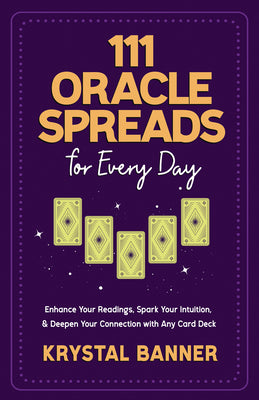 Book cover for 111 Oracle Spreads for Every Day: Enhance Your Readings, Spark Your Intuition, & Deepen Your Connection with Any Card Deck