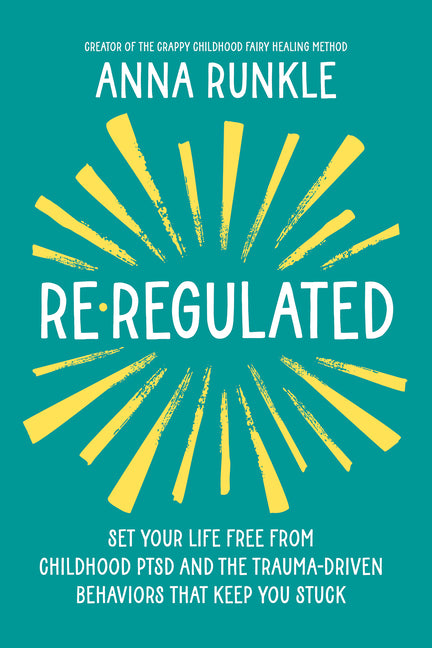 Book cover for Re-Regulated: Set Your Life Free from Childhood Ptsd and the Trauma-Driven Behaviors That Keep You Stuck