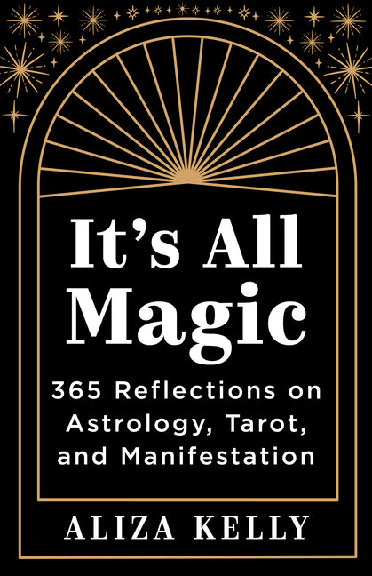 Book cover for It's All Magic: 365 Reflections on Astrology, Tarot, and Manifestation