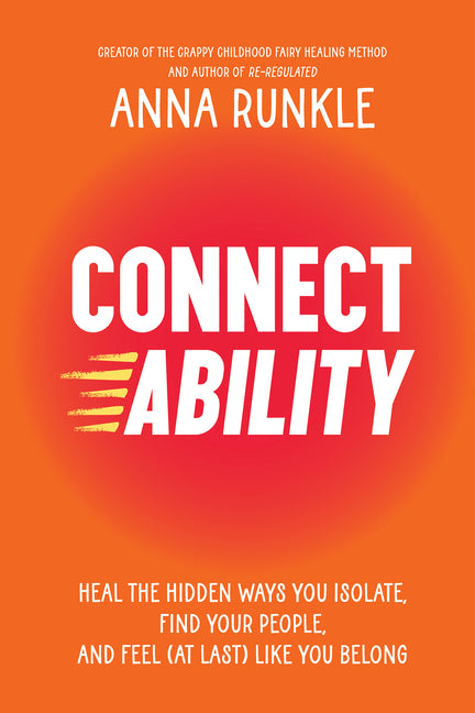 Book cover for Connectability: Heal the Hidden Ways You Isolate, Find Your People, and Feel (at Last) Like You Belong