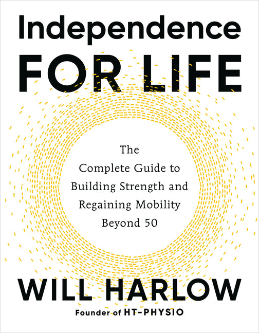Book cover for Independence for Life: The Complete Guide to Building Strength and Regaining Mobility Beyond 50