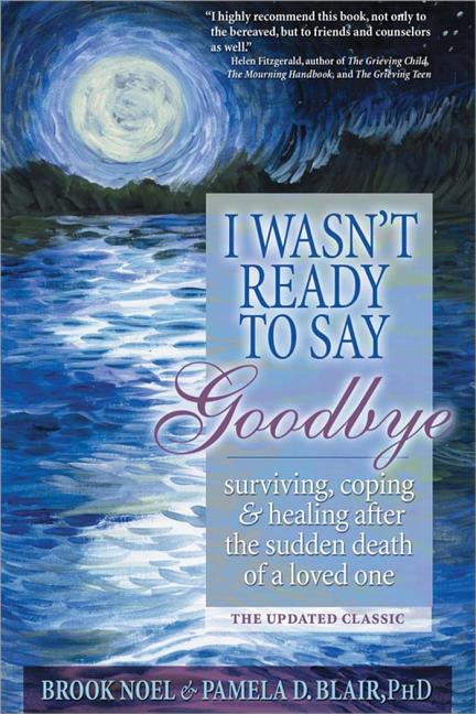 Book cover for I Wasn't Ready to Say Goodbye: Surviving, Coping and Healing After the Sudden Death of a Loved One