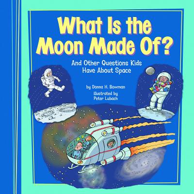 Book cover for What Is the Moon Made Of?: And Other Questions Kids Have about Space