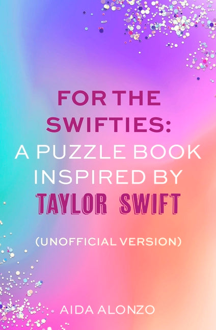 Book cover for For the Swifties: A Puzzle Book Inspired by Taylor Swift (Unofficial Version): (Unofficial Version)