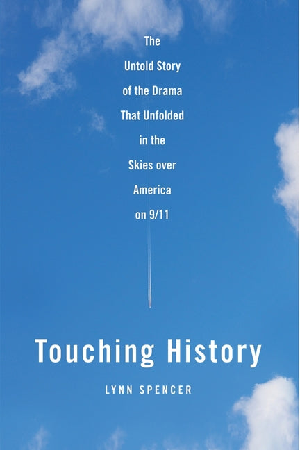 Book cover for Touching History: The Untold Story of the Drama That Unfolded in the Skies Over America on 9/11