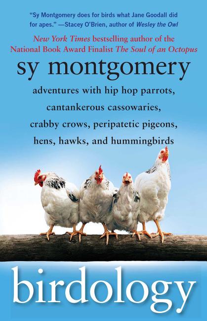 Book cover for Birdology: Adventures with Hip Hop Parrots, Cantankerous Cassowaries, Crabby Crows, Peripatetic Pigeons, Hens, Hawks, and Hummingbirds