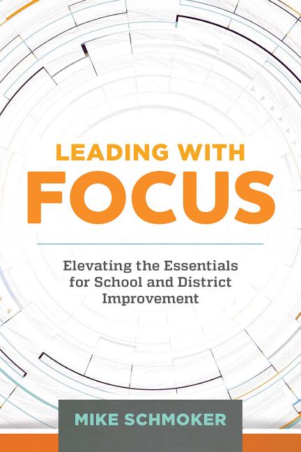 Book cover for Leading with Focus: Elevating the Essentials for School and District Improvement