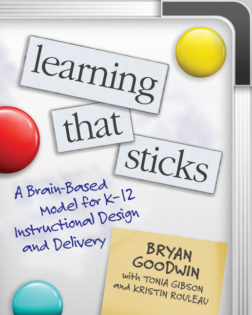 Book cover for Learning That Sticks: A Brain-Based Model for K-12 Instructional Design and Delivery