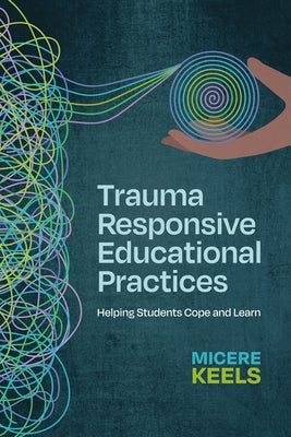 Book cover for Trauma Responsive Educational Practices: Helping Students Cope and Learn