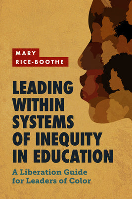 Book cover for Leading Within Systems of Inequity in Education: A Liberation Guide for Leaders of Color
