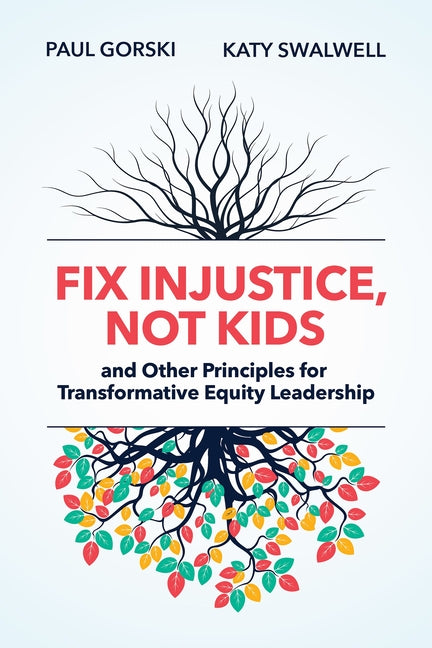 Book cover for Fix Injustice, Not Kids and Other Principles for Transformative Equity Leadership