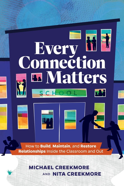 Book cover for Every Connection Matters: How to Build, Maintain, and Restore Relationships Inside the Classroom and Out