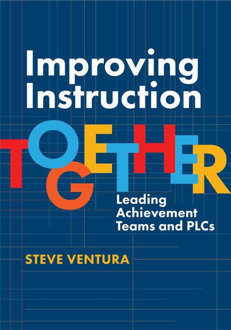 Book cover for Improving Instruction Together: Leading Achievement Teams and Plcs