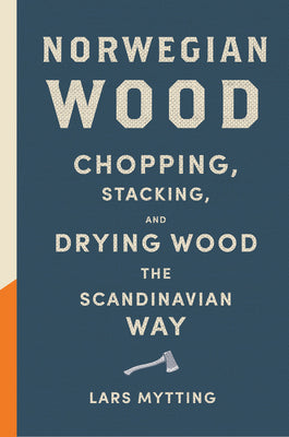 Book cover for Norwegian Wood: Chopping, Stacking, and Drying Wood the Scandinavian Way