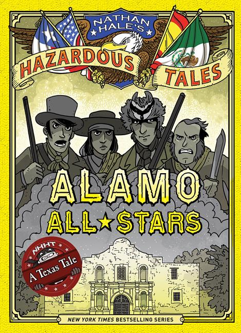 Book cover for Alamo All-Stars (Nathan Hale's Hazardous Tales #6): A Texas Tale