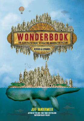 Book cover for Wonderbook (Revised and Expanded): The Illustrated Guide to Creating Imaginative Fiction