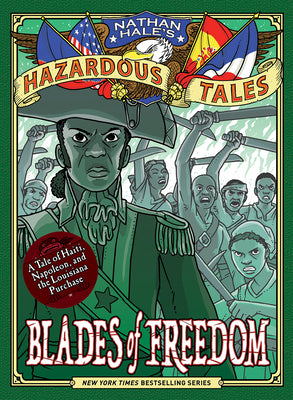 Book cover for Blades of Freedom (Nathan Hale's Hazardous Tales #10): A Tale of Haiti, Napoleon, and the Louisiana Purchase