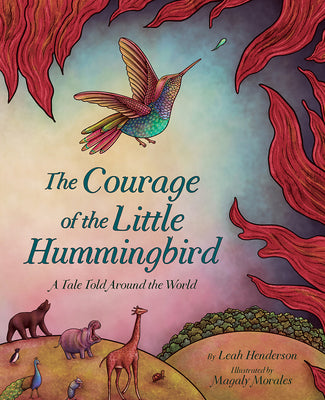 Book cover for The Courage of the Little Hummingbird: A Tale Told Around the World