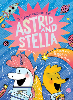 Book cover for The Cosmic Adventures of Astrid and Stella (the Cosmic Adventures of Astrid and Stella Book #1 (a Hello!lucky Book)): A Graphic Novel
