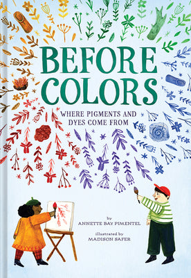 Book cover for Before Colors: Where Pigments and Dyes Come from