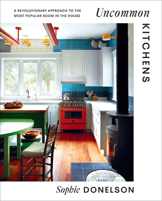 Book cover for Uncommon Kitchens: A Revolutionary Approach to the Most Popular Room in the House