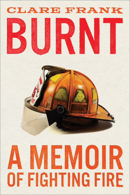 Book cover for Burnt: A Memoir of Fighting Fire