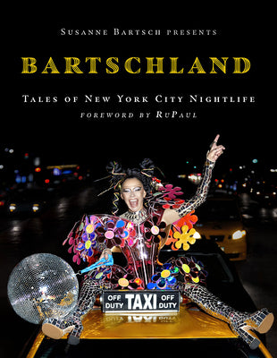 Book cover for Susanne Bartsch Presents: Bartschland: Tales of New York City Nightlife