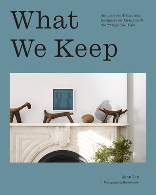 Book cover for What We Keep: Advice from Artists and Designers on Living with the Things You Love