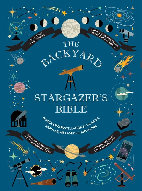 Book cover for Backyard Stargazer's Bible: Discover Constellations, Galaxies, Nebulae, Meteorites, and More