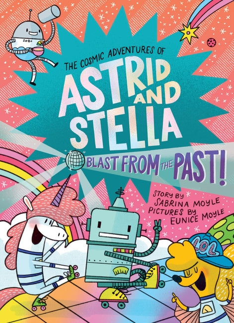 Book cover for Blast from the Past! (the Cosmic Adventures of Astrid and Stella Book #5 (a Hello!lucky Book)): A Graphic Novel