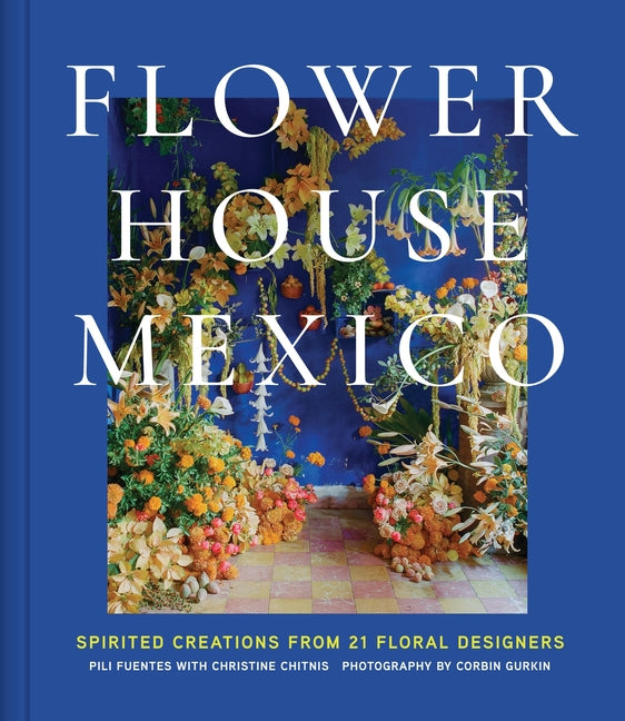 Book cover for Flower House Mexico: Spirited Creations from 21 Floral Designers