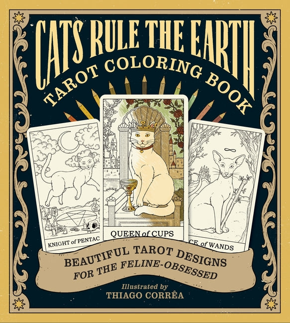 Book cover for Cats Rule the Earth Tarot Coloring Book: Beautiful Tarot Designs for the Feline-Obsessed
