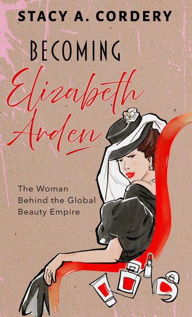 Book cover for Becoming Elizabeth Arden: The Woman Behind the Global Beauty Empire