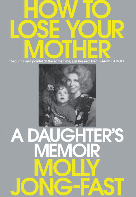 Book cover for How to Lose Your Mother: A Daughter's Memoir