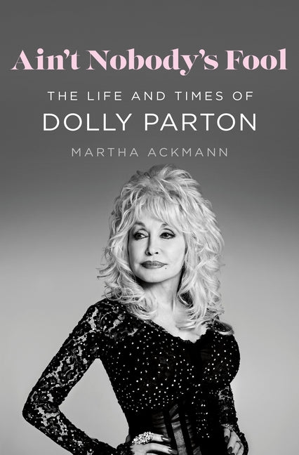 Book cover for Ain't Nobody's Fool: The Life and Times of Dolly Parton