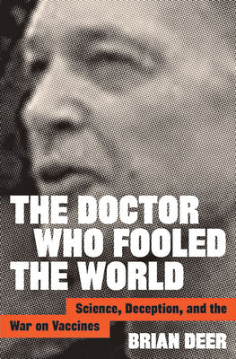 Book cover for The Doctor Who Fooled the World: Science, Deception, and the War on Vaccines