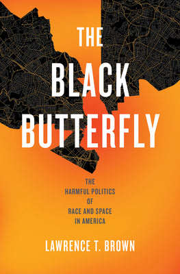 Book cover for The Black Butterfly: The Harmful Politics of Race and Space in America