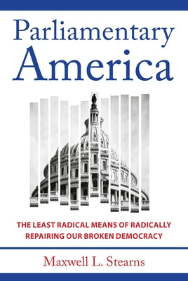 Book cover for Parliamentary America: The Least Radical Means of Radically Repairing Our Broken Democracy
