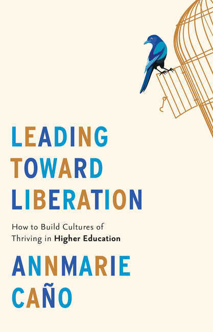Book cover for Leading Toward Liberation: How to Build Cultures of Thriving in Higher Education