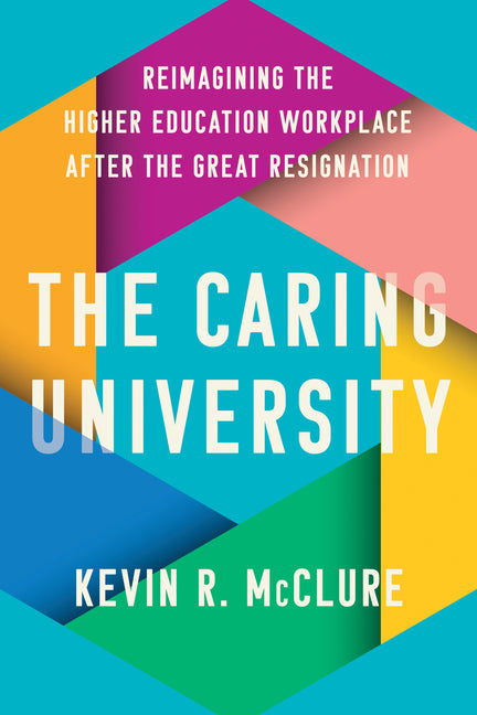 Book cover for Caring University: Reimagining the Higher Education Workplace After the Great Resignation