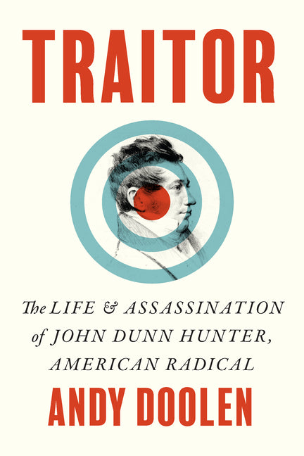 Book cover for Traitor: The Life and Assassination of John Dunn Hunter, American Radical