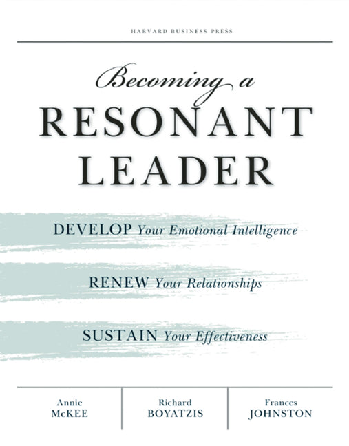 Book cover for Becoming a Resonant Leader: Develop Your Emotional Intelligence, Renew Your Relationships, Sustain Your Effectiveness