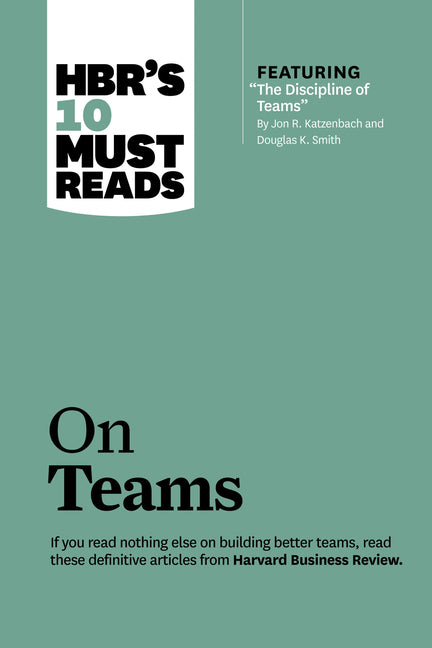 Book cover for Hbr's 10 Must Reads on Teams (with Featured Article the Discipline of Teams, by Jon R. Katzenbach and Douglas K. Smith)