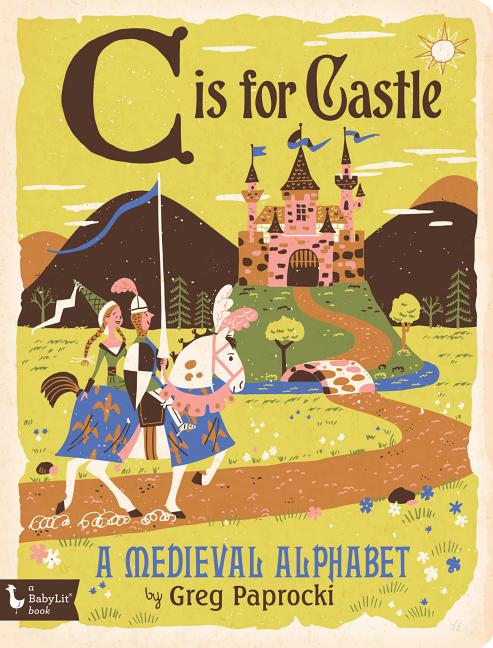 Book cover for C Is for Castle: A Medieval Alphabet