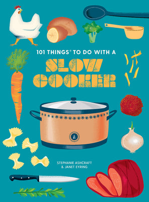 Book cover for 101 Things to Do with a Slow Cooker, New Edition