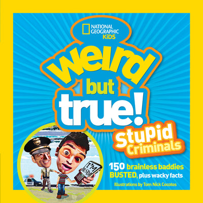 Book cover for Weird But True: Stupid Criminals: 100 Brainless Baddies Busted, Plus Wacky Facts