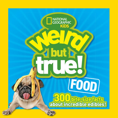 Book cover for Weird But True Food: 300 Bite-Size Facts about Incredible Edibles