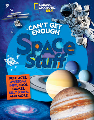 Book cover for Can't Get Enough Space Stuff: Fun Facts, Awesome Info, Cool Games, Silly Jokes, and More!